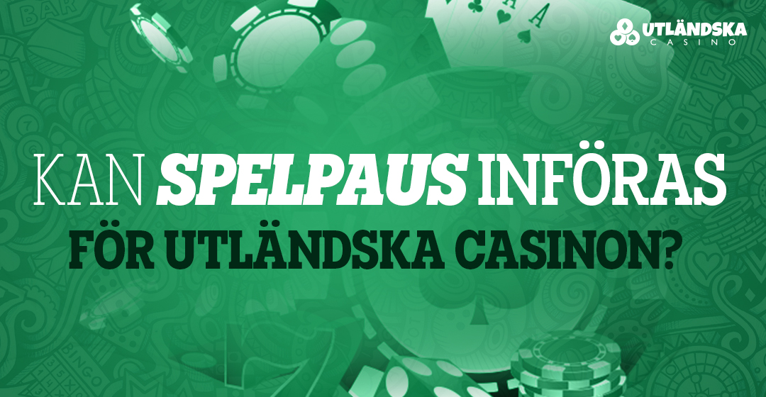 Kan Spelpaus införas för utländska casinon